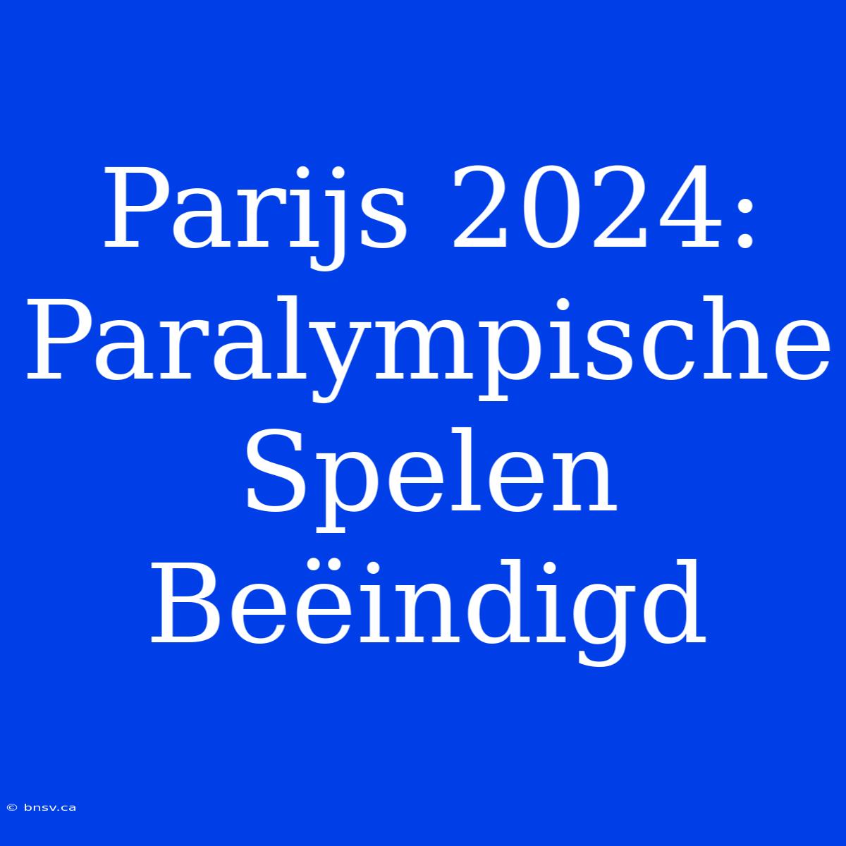 Parijs 2024: Paralympische Spelen Beëindigd