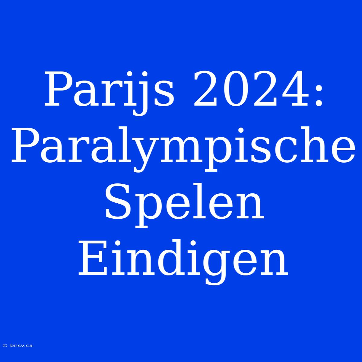 Parijs 2024: Paralympische Spelen Eindigen