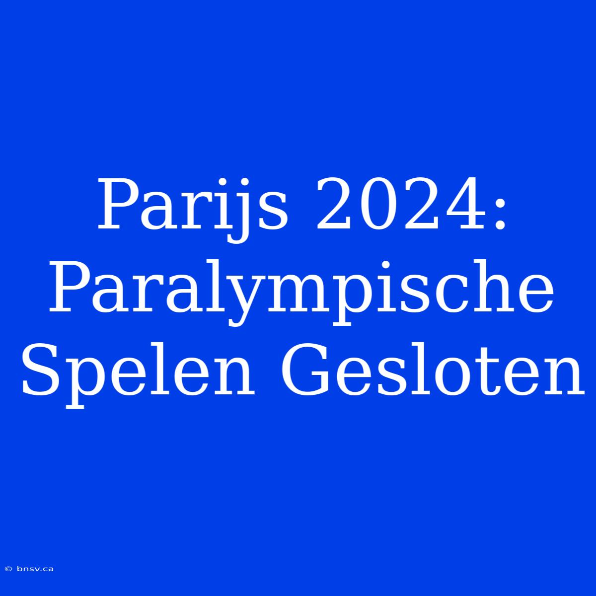 Parijs 2024: Paralympische Spelen Gesloten