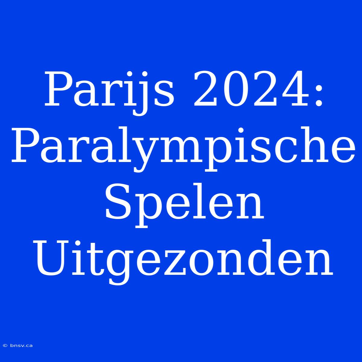 Parijs 2024: Paralympische Spelen Uitgezonden