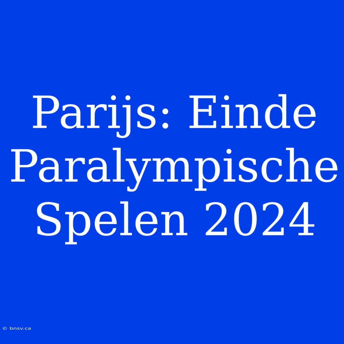 Parijs: Einde Paralympische Spelen 2024