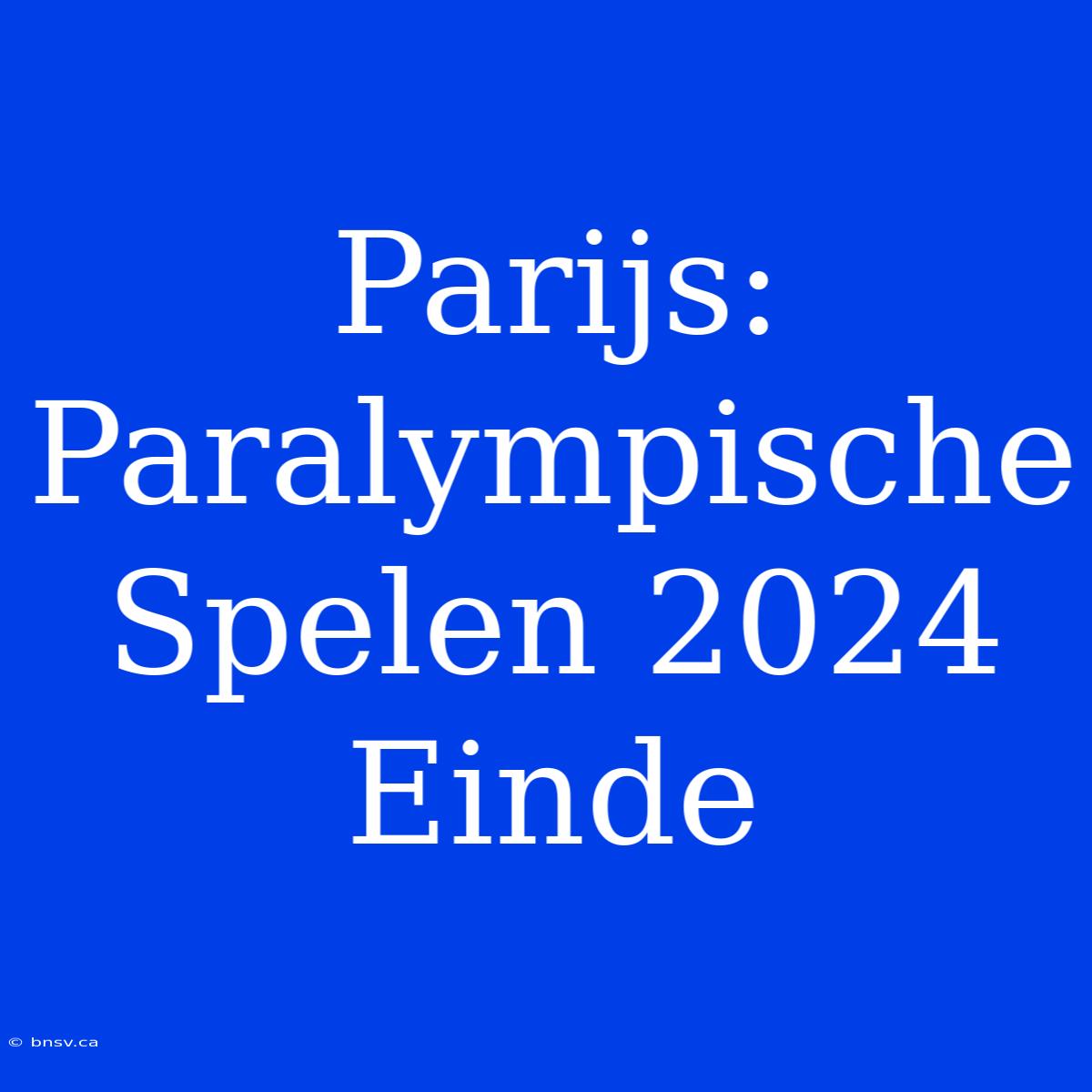 Parijs: Paralympische Spelen 2024 Einde