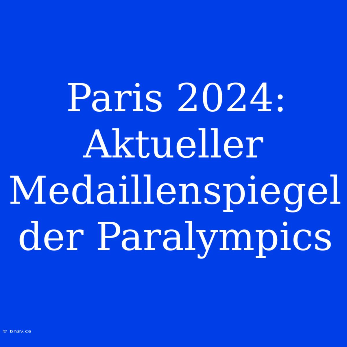 Paris 2024: Aktueller Medaillenspiegel Der Paralympics