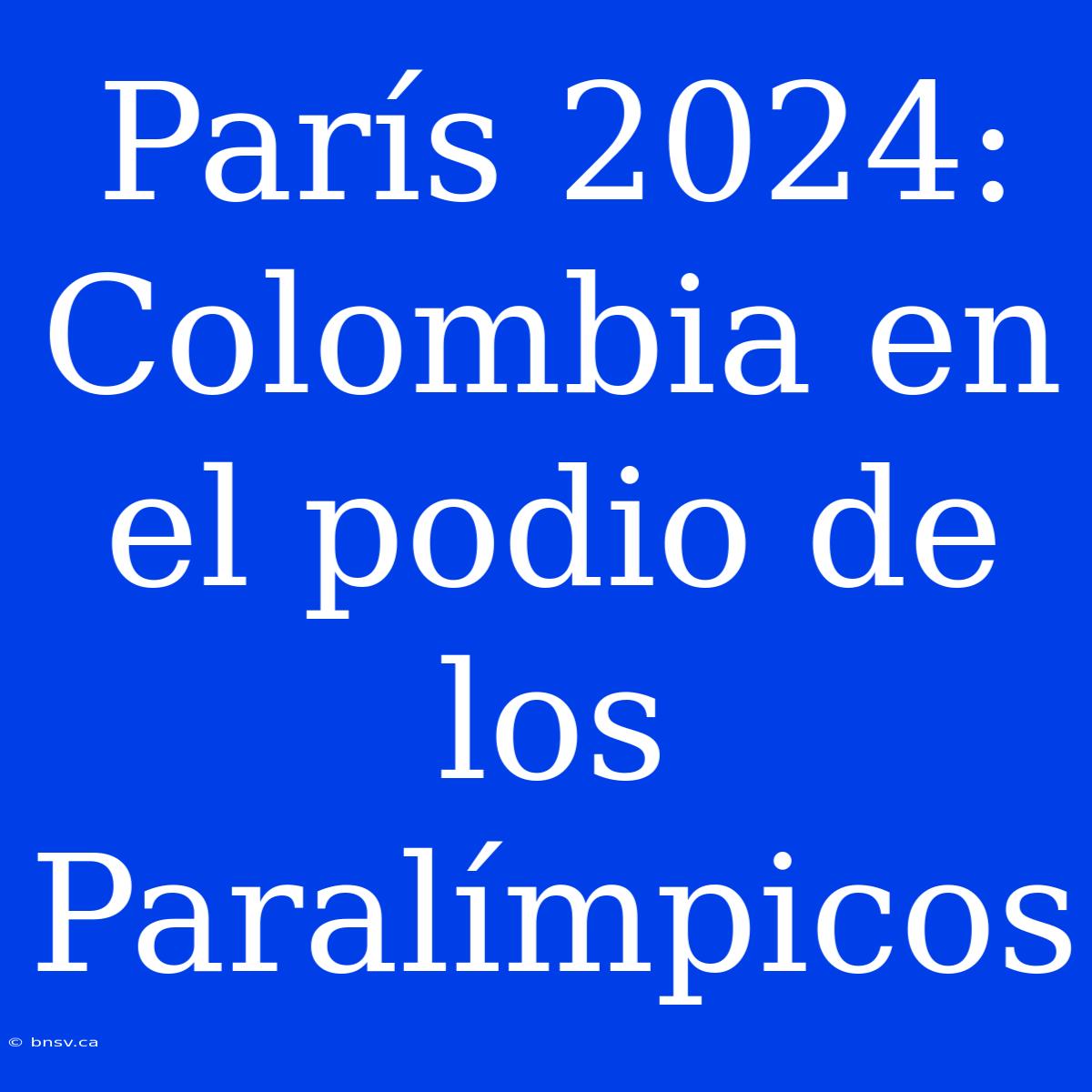 París 2024: Colombia En El Podio De Los Paralímpicos