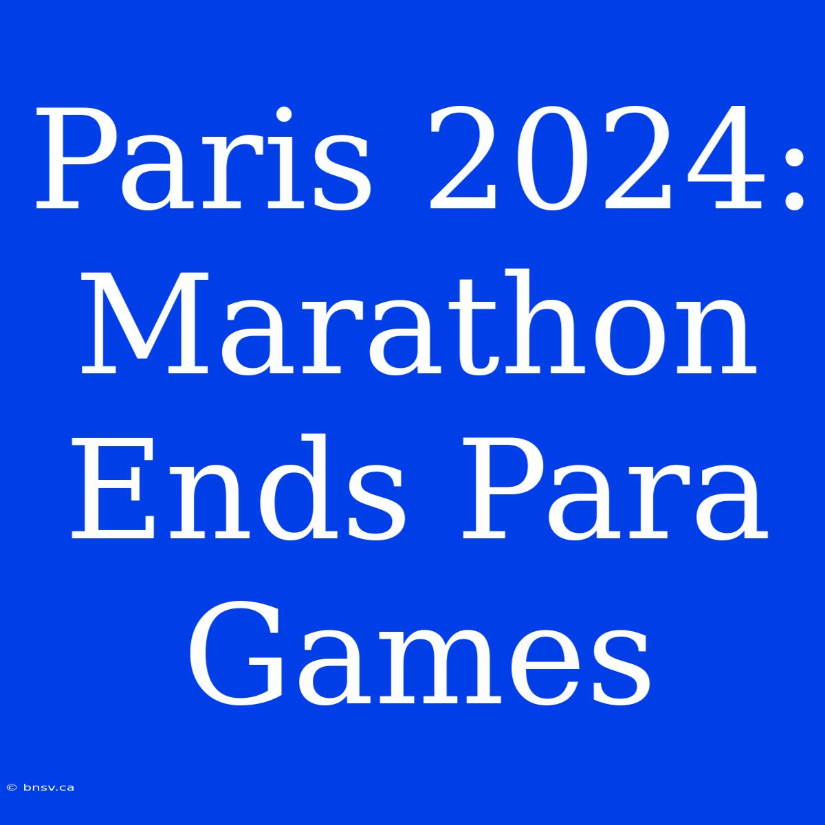 Paris 2024: Marathon Ends Para Games