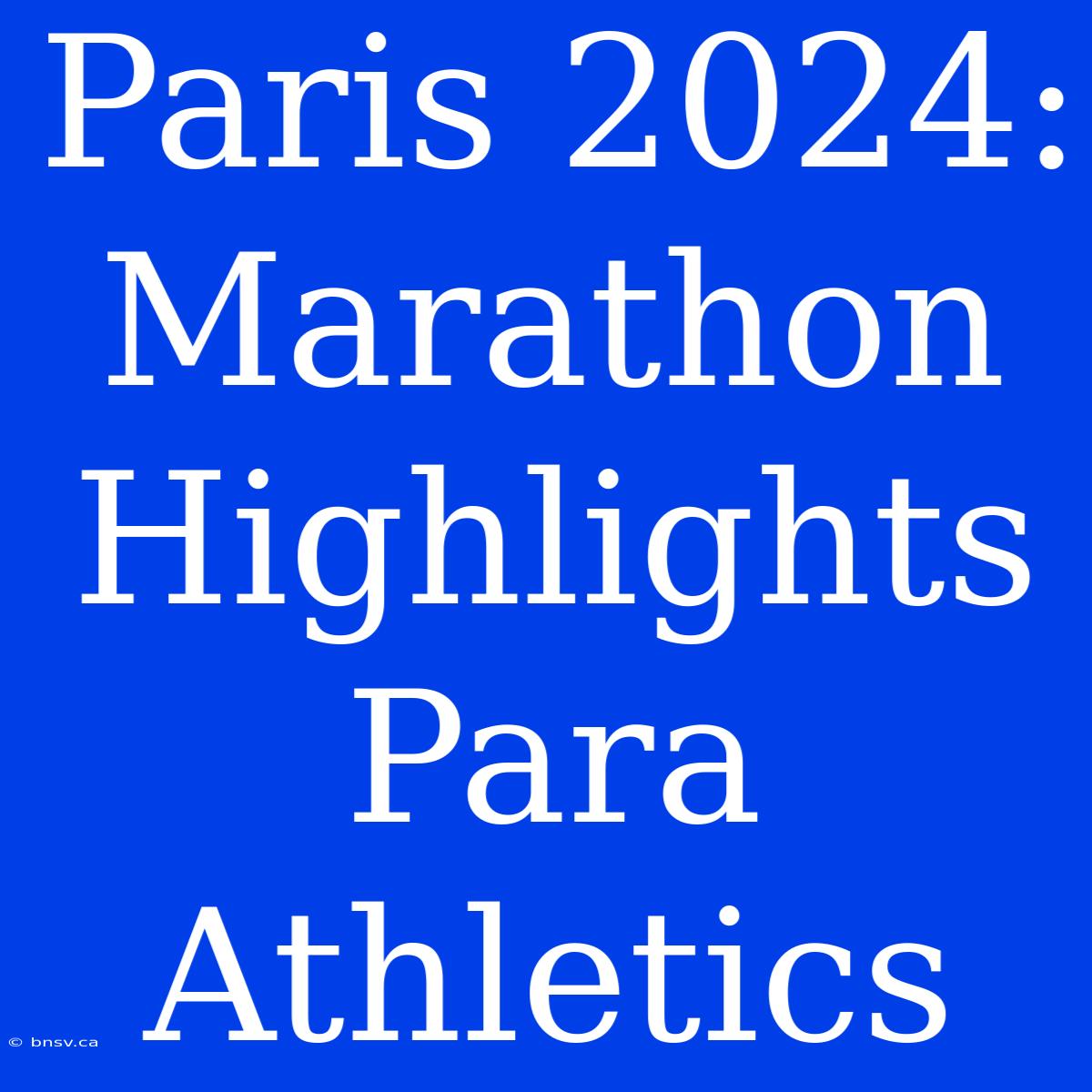 Paris 2024: Marathon Highlights Para Athletics