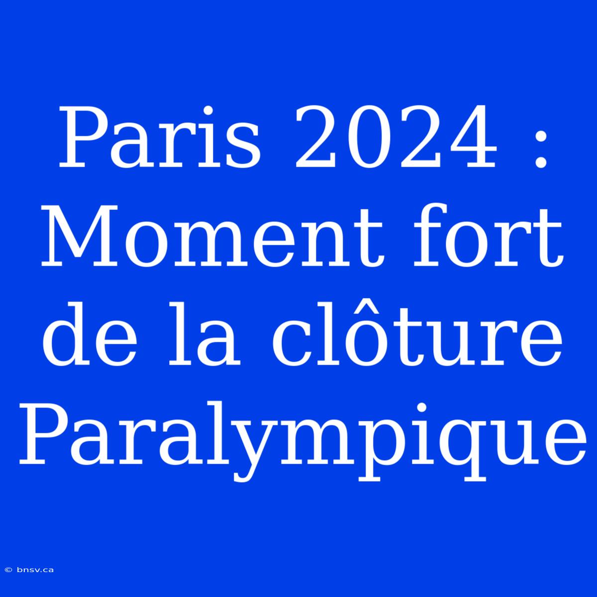 Paris 2024 : Moment Fort De La Clôture Paralympique