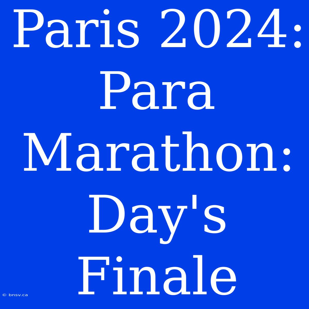 Paris 2024: Para Marathon: Day's Finale