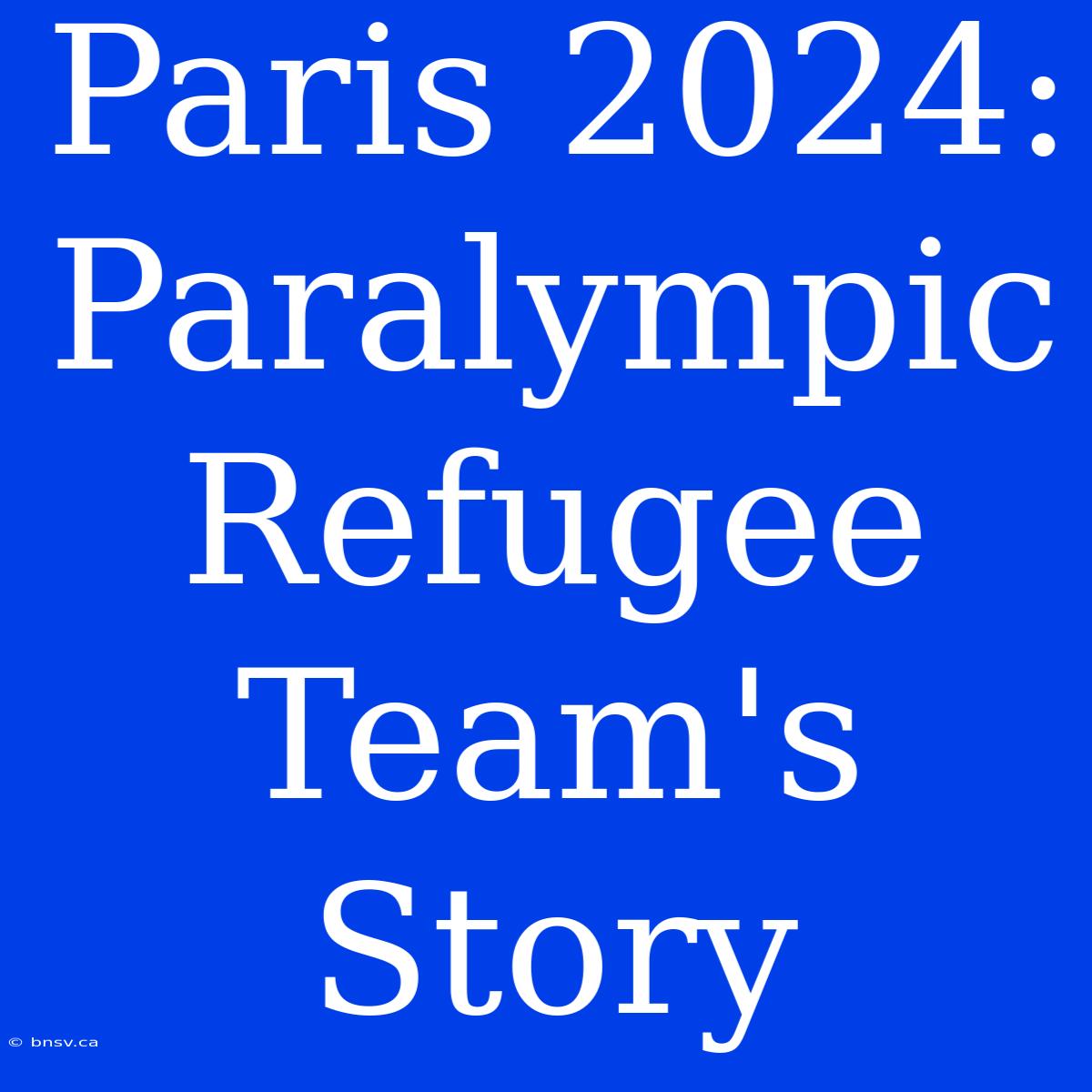 Paris 2024: Paralympic Refugee Team's Story