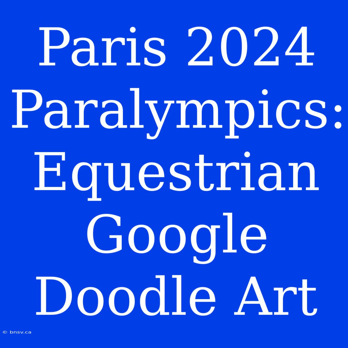 Paris 2024 Paralympics: Equestrian Google Doodle Art