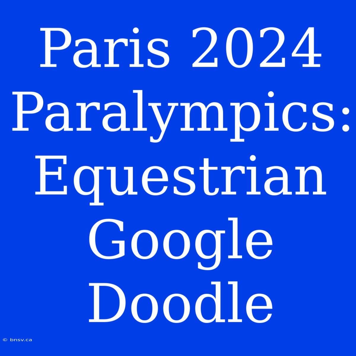 Paris 2024 Paralympics: Equestrian Google Doodle