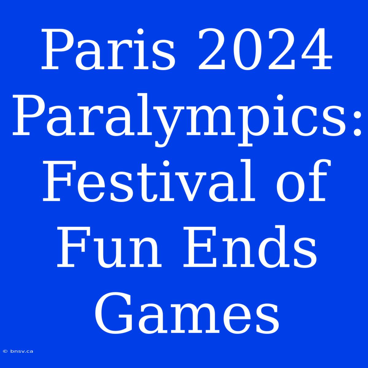 Paris 2024 Paralympics: Festival Of Fun Ends Games