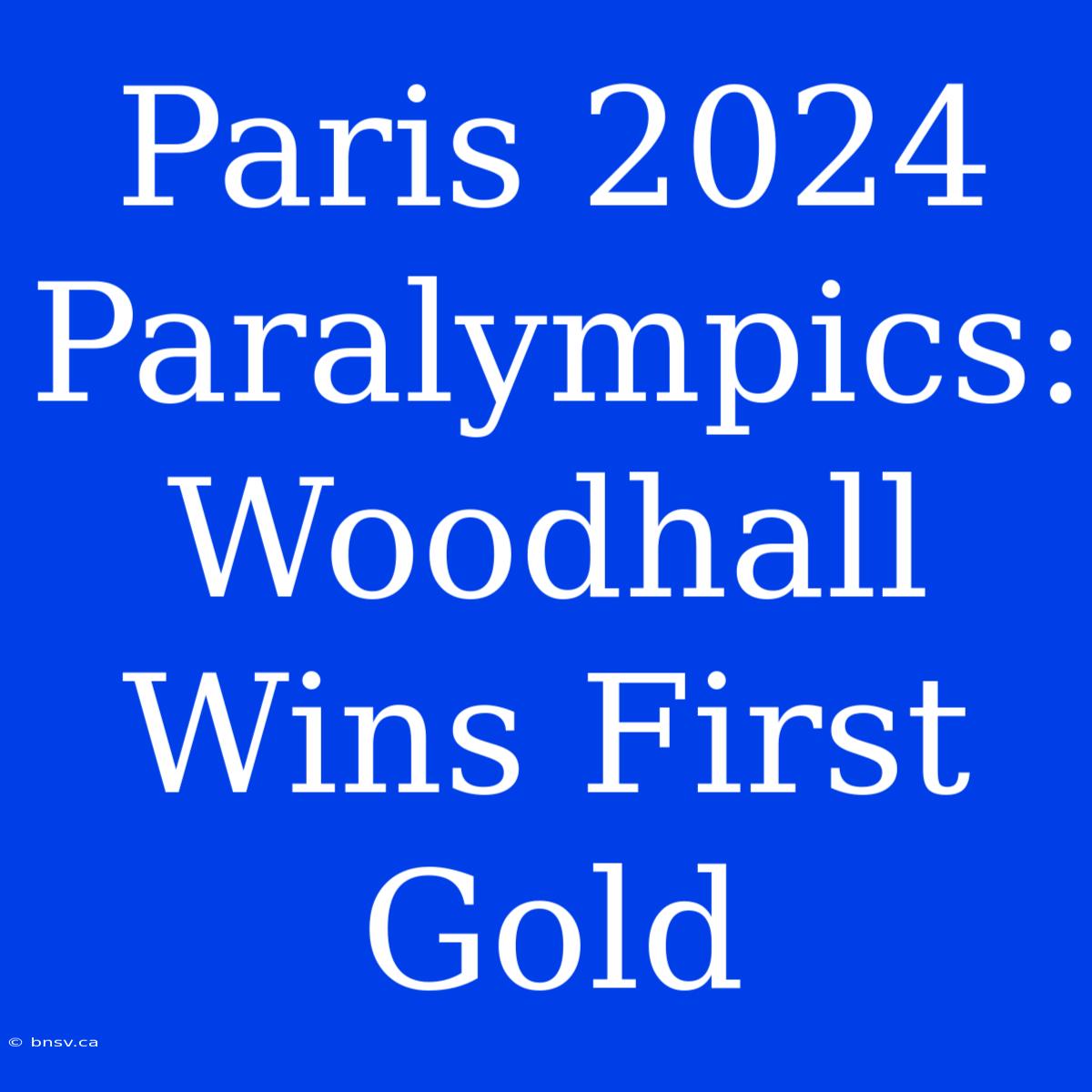 Paris 2024 Paralympics: Woodhall Wins First Gold