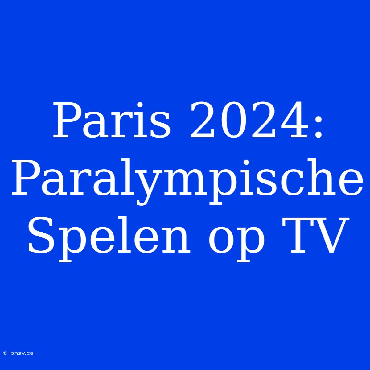 Paris 2024: Paralympische Spelen Op TV