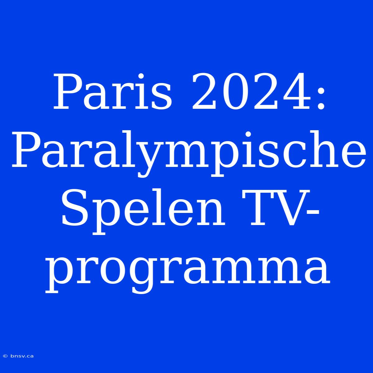 Paris 2024: Paralympische Spelen TV-programma