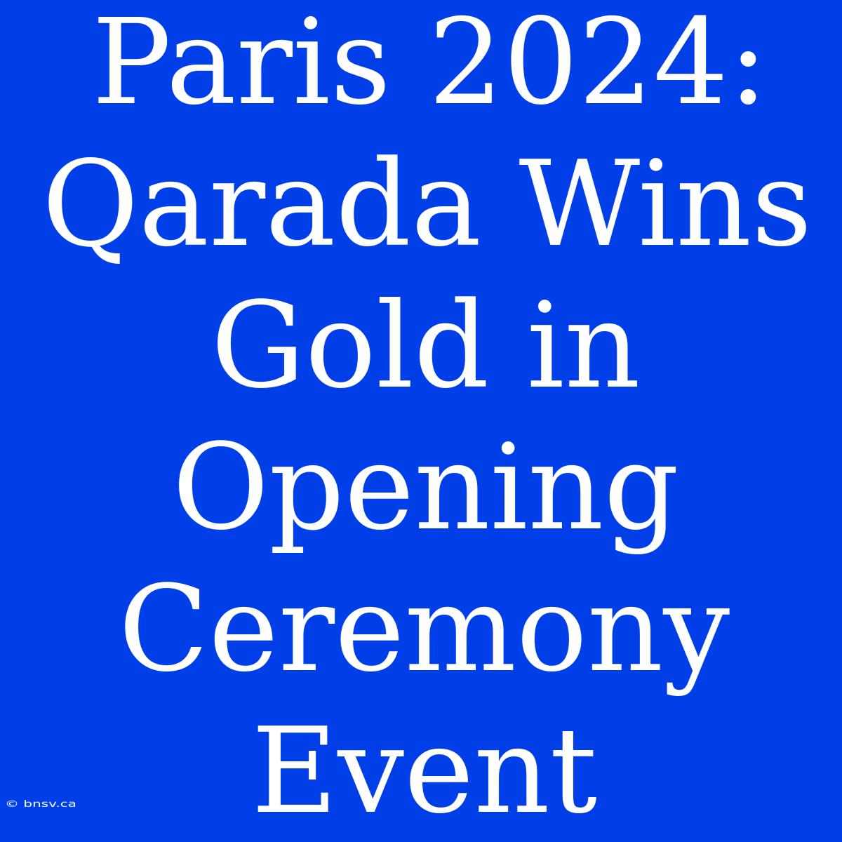 Paris 2024: Qarada Wins Gold In Opening Ceremony Event