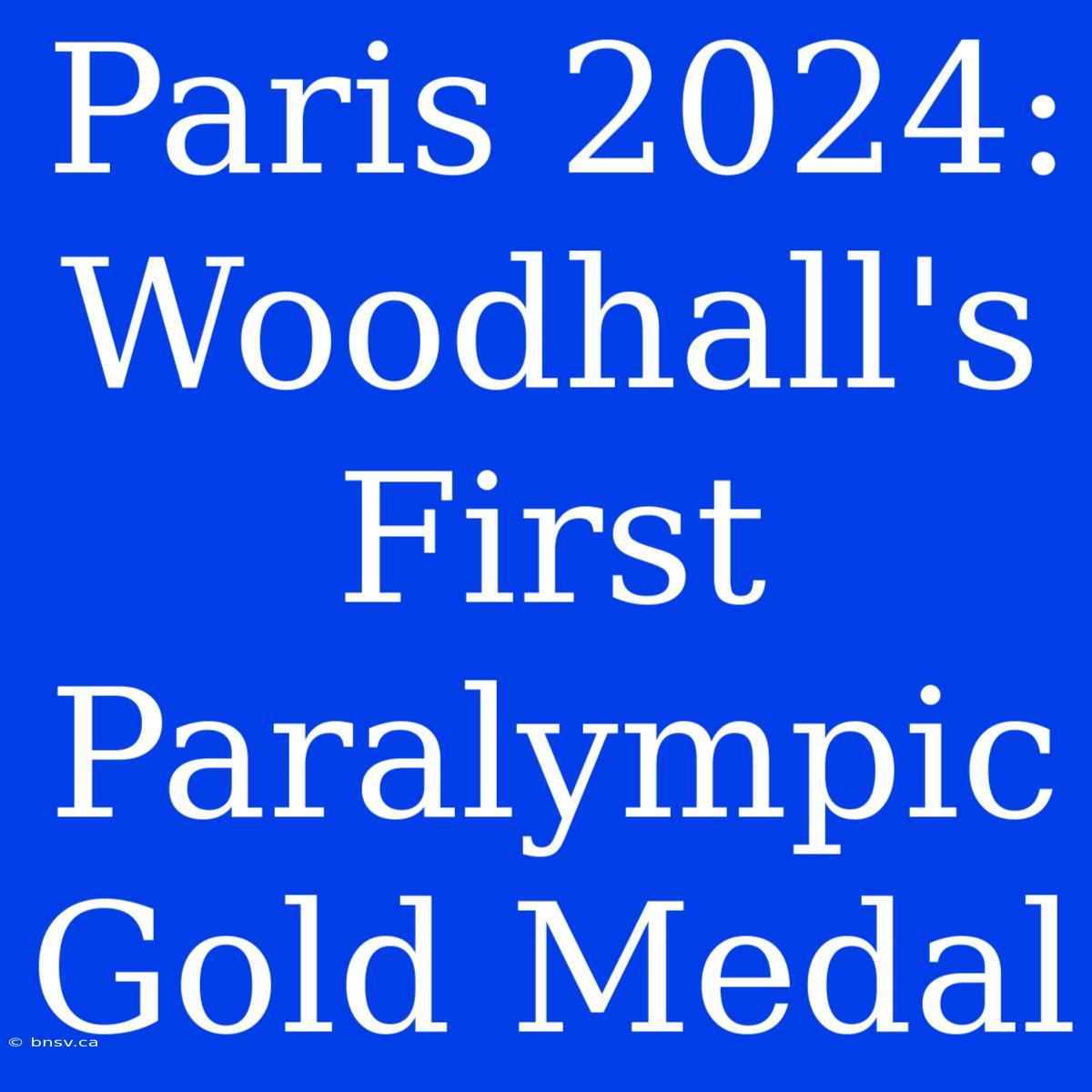 Paris 2024: Woodhall's First Paralympic Gold Medal