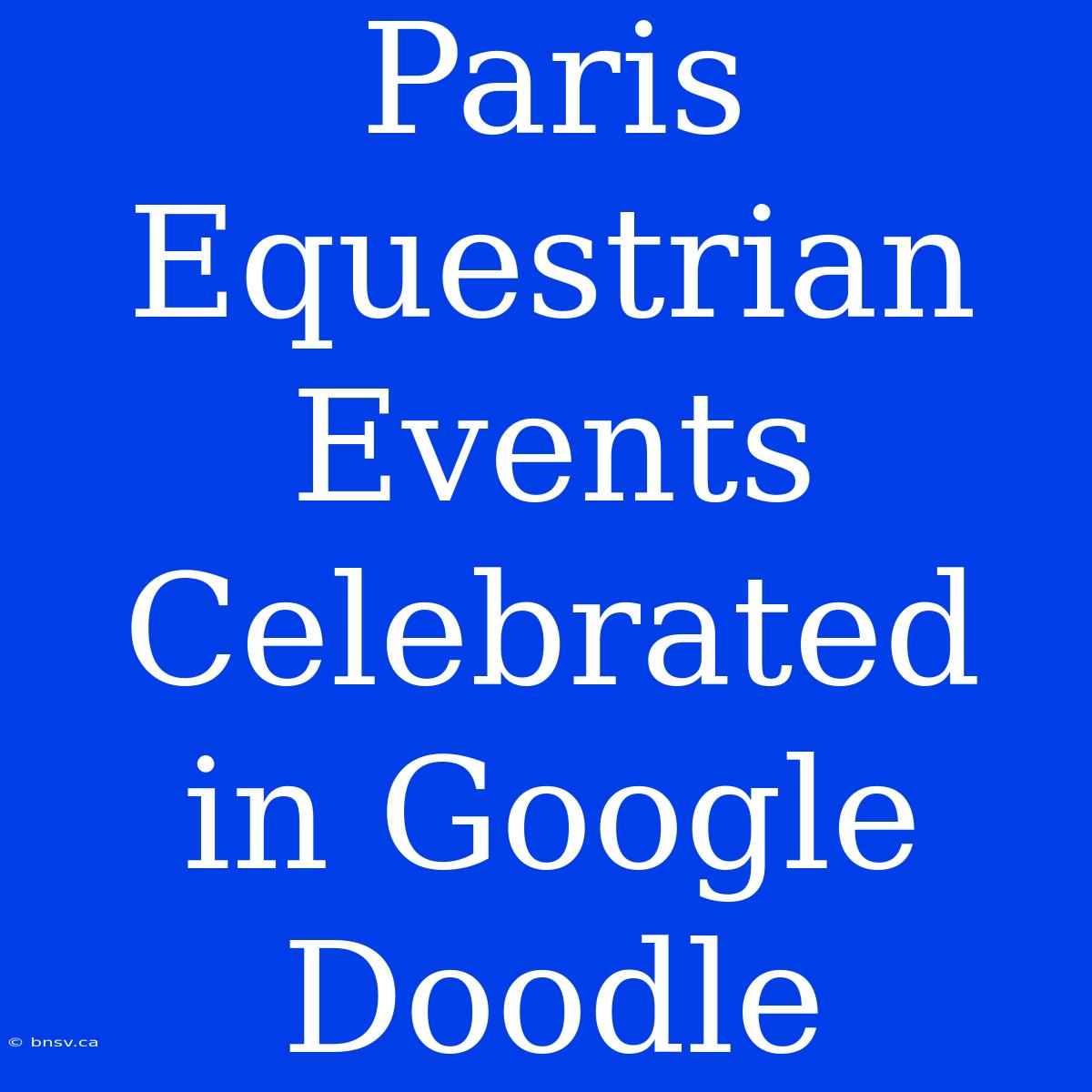 Paris Equestrian Events Celebrated In Google Doodle