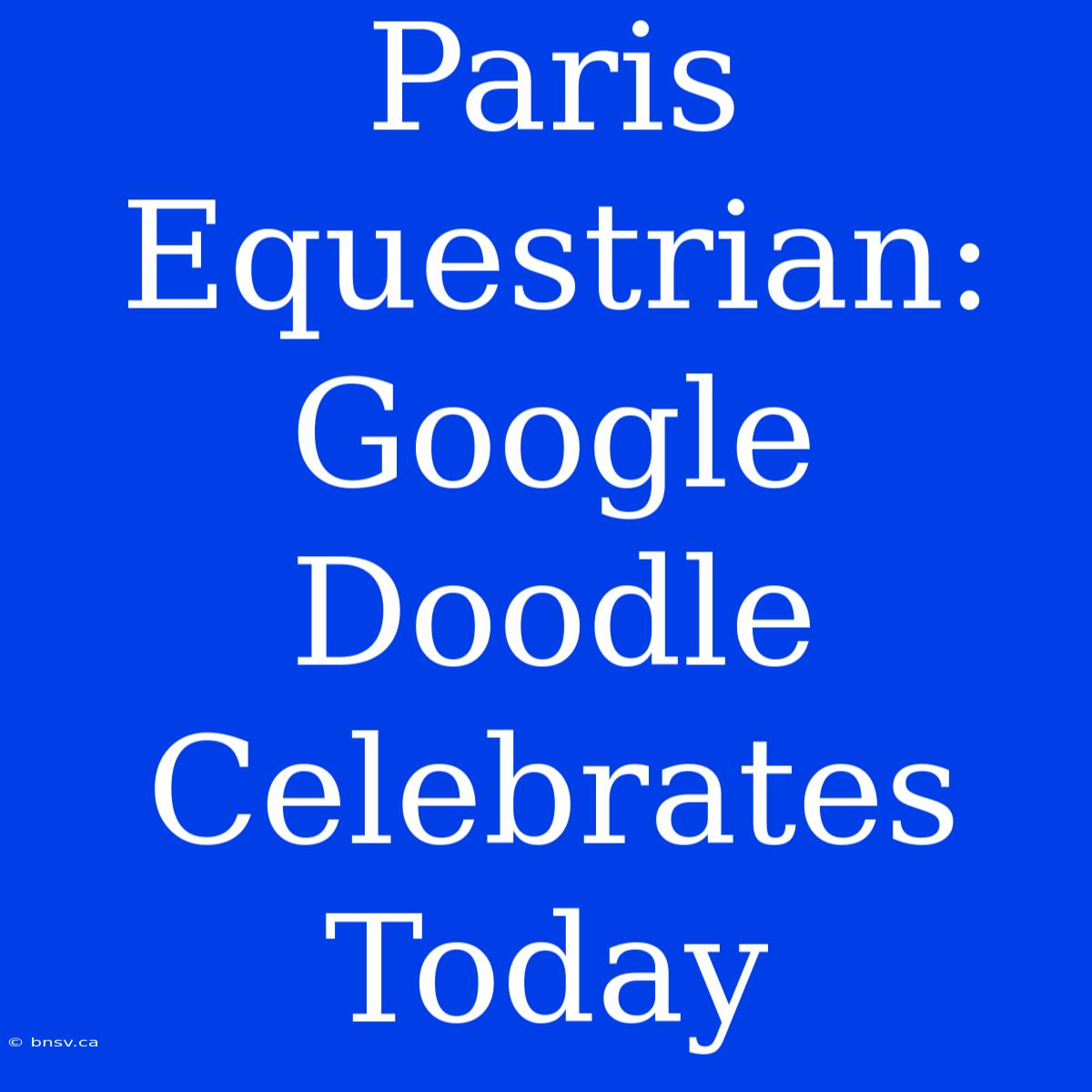 Paris Equestrian: Google Doodle Celebrates Today