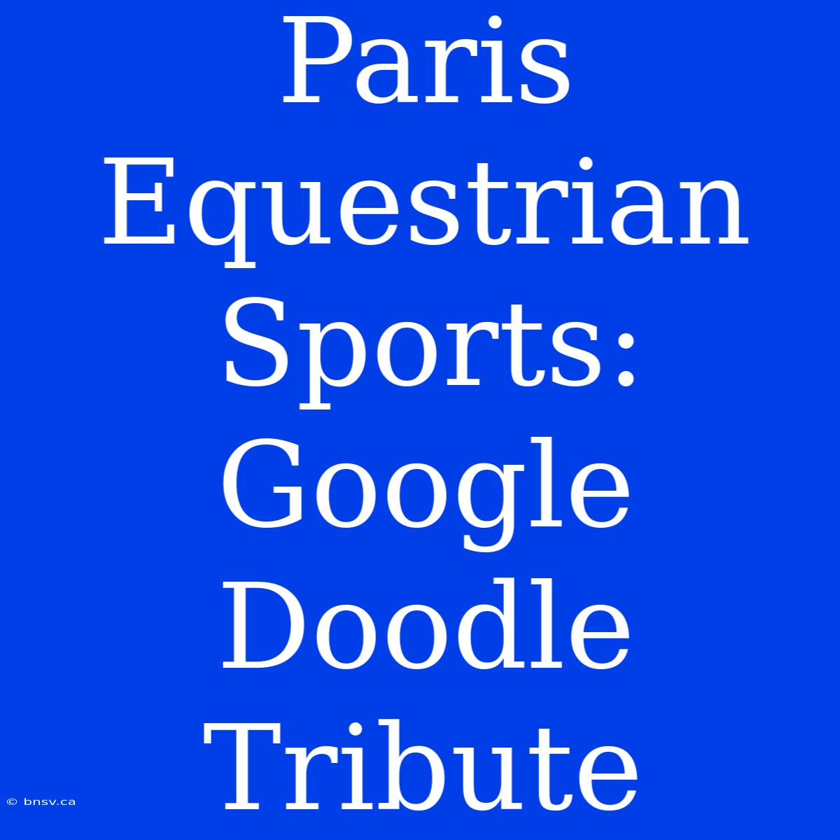 Paris Equestrian Sports: Google Doodle Tribute