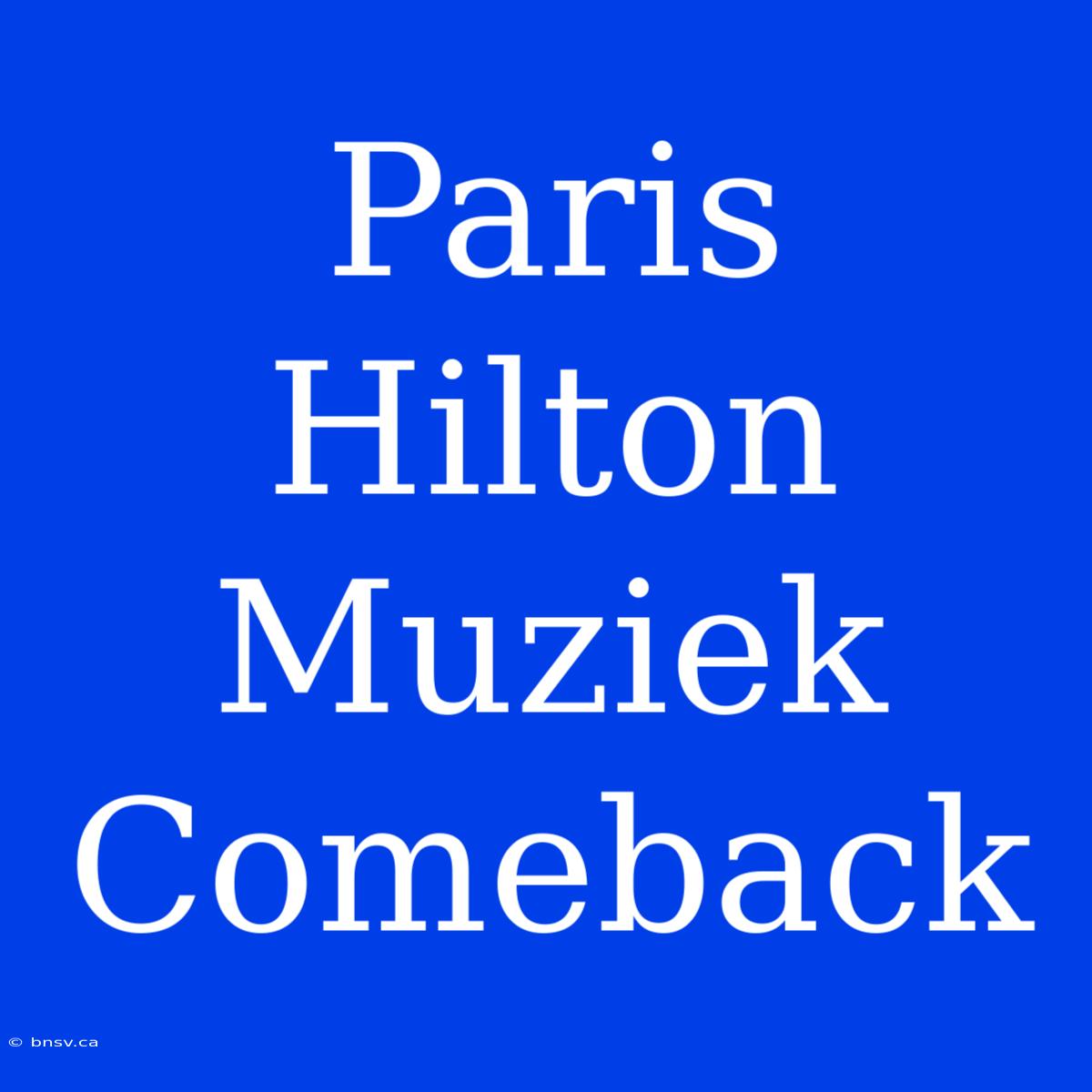 Paris Hilton Muziek Comeback