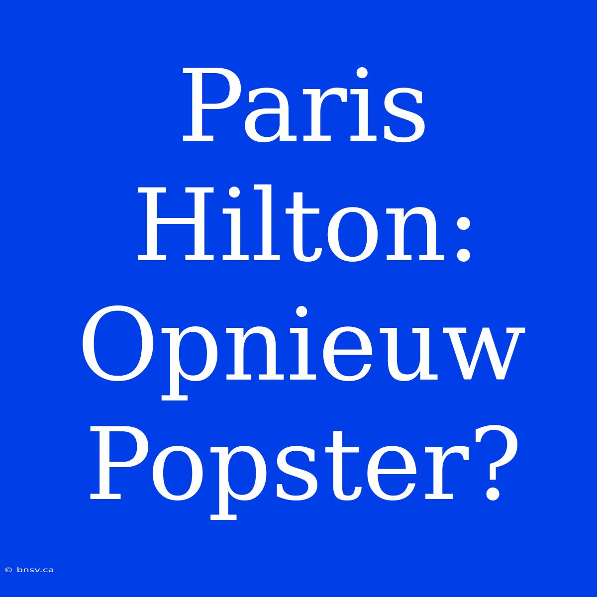 Paris Hilton: Opnieuw Popster?