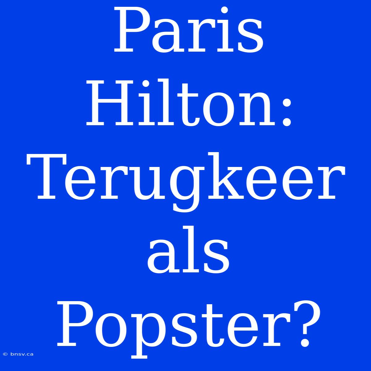 Paris Hilton: Terugkeer Als Popster?