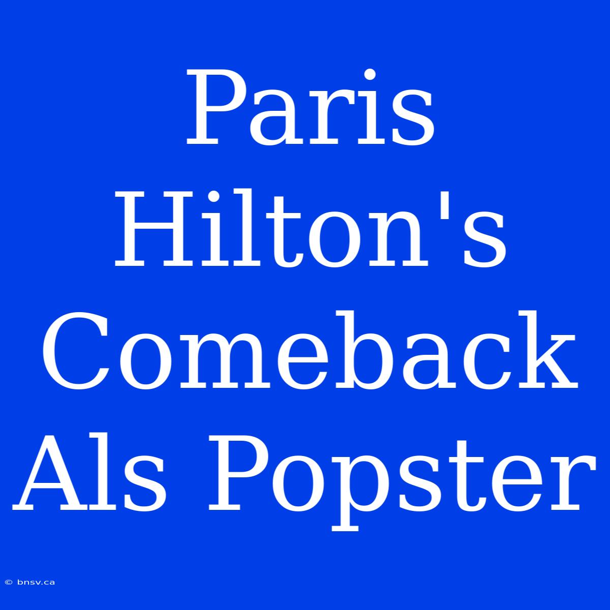 Paris Hilton's Comeback Als Popster