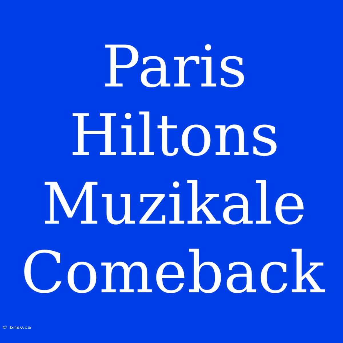 Paris Hiltons Muzikale Comeback