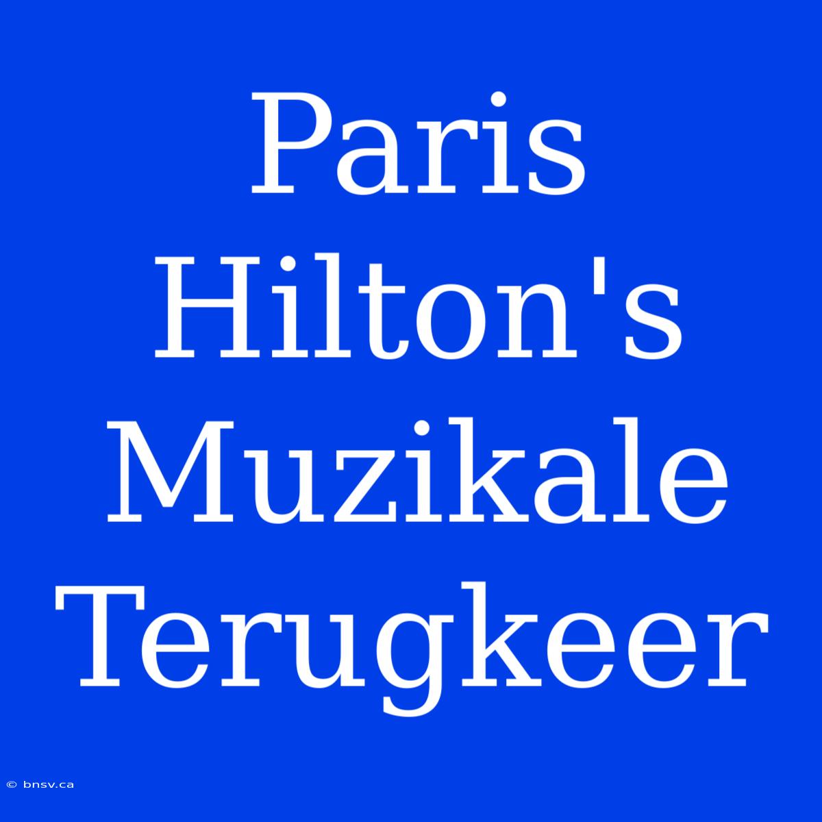 Paris Hilton's Muzikale Terugkeer