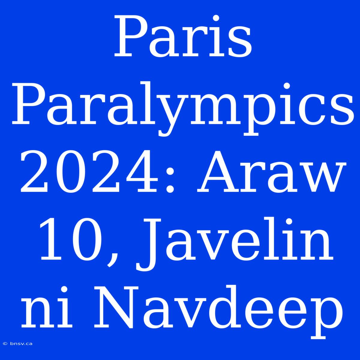 Paris Paralympics 2024: Araw 10, Javelin Ni Navdeep