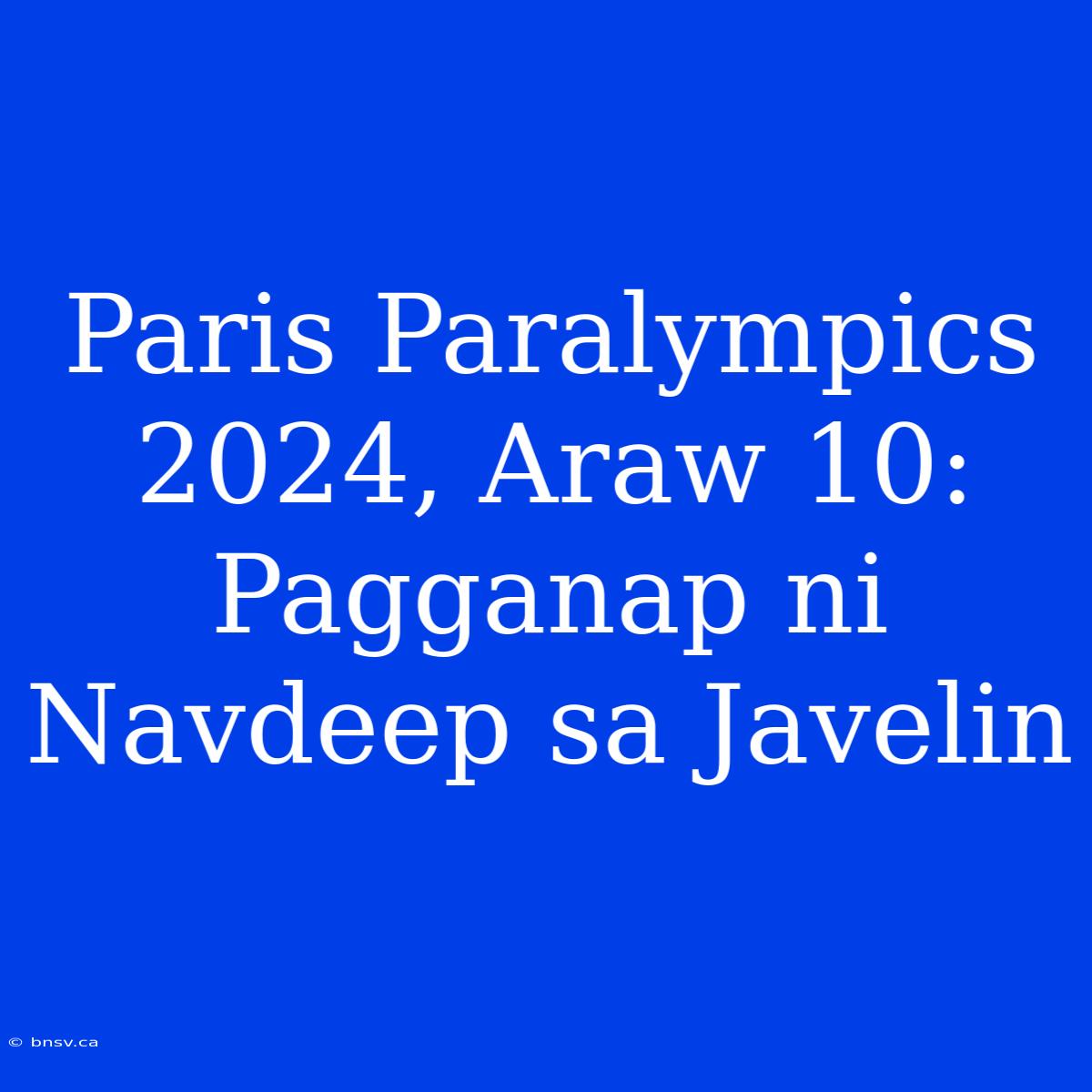 Paris Paralympics 2024, Araw 10: Pagganap Ni Navdeep Sa Javelin