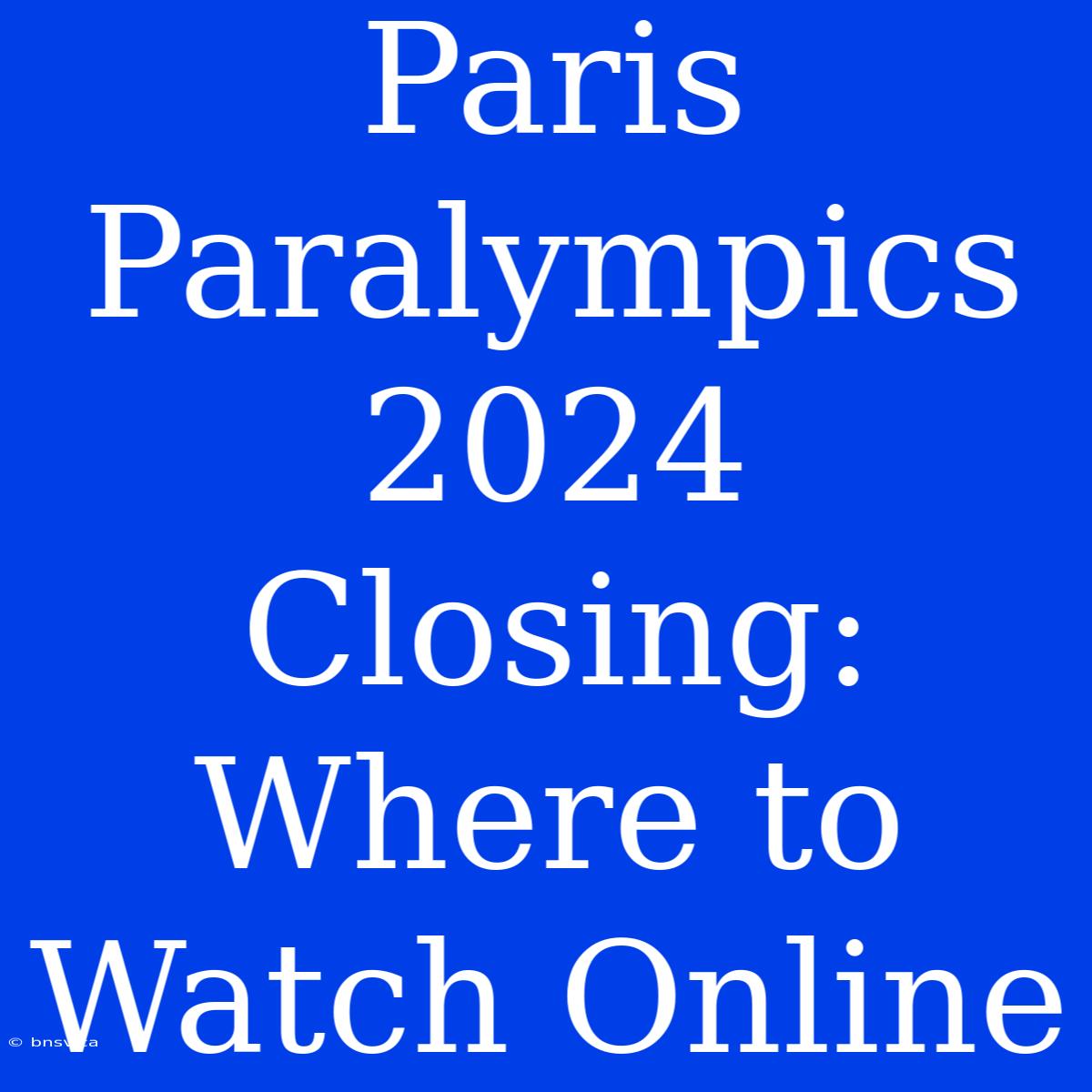 Paris Paralympics 2024 Closing: Where To Watch Online