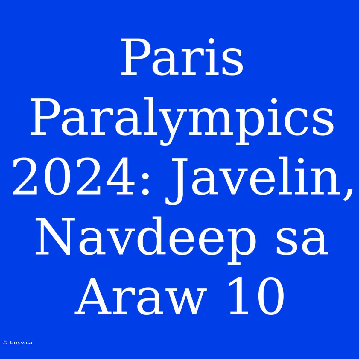 Paris Paralympics 2024: Javelin, Navdeep Sa Araw 10