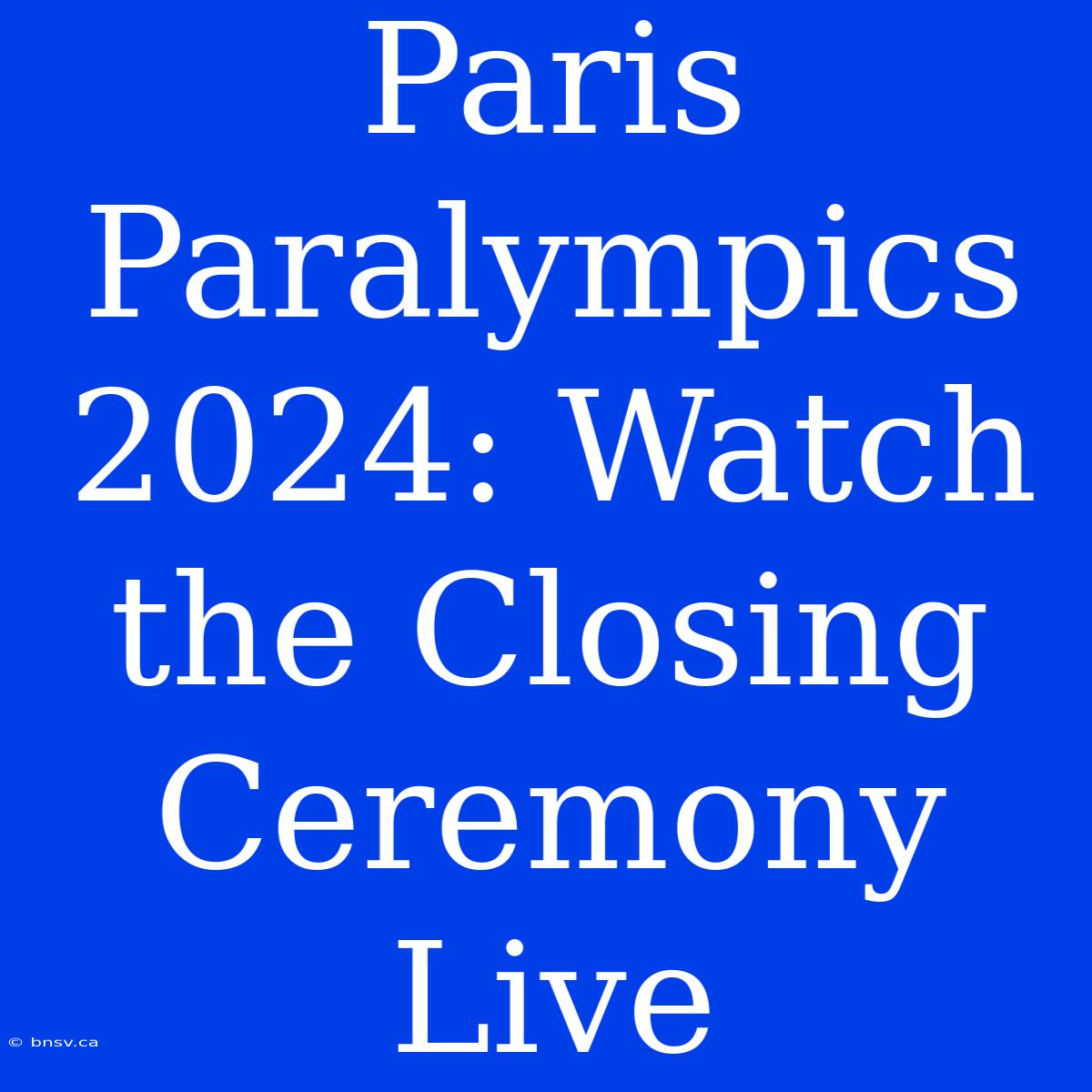 Paris Paralympics 2024: Watch The Closing Ceremony Live