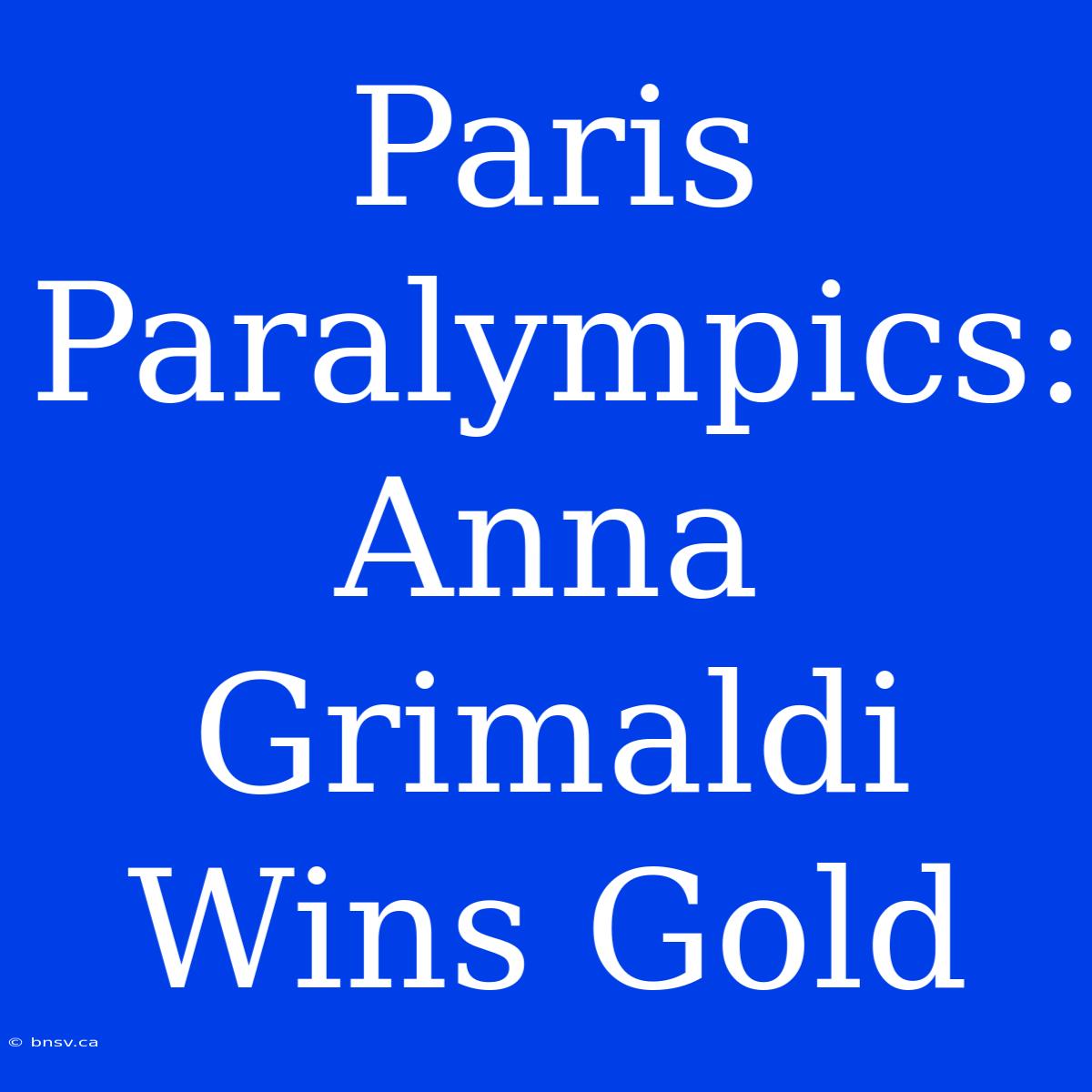 Paris Paralympics: Anna Grimaldi Wins Gold