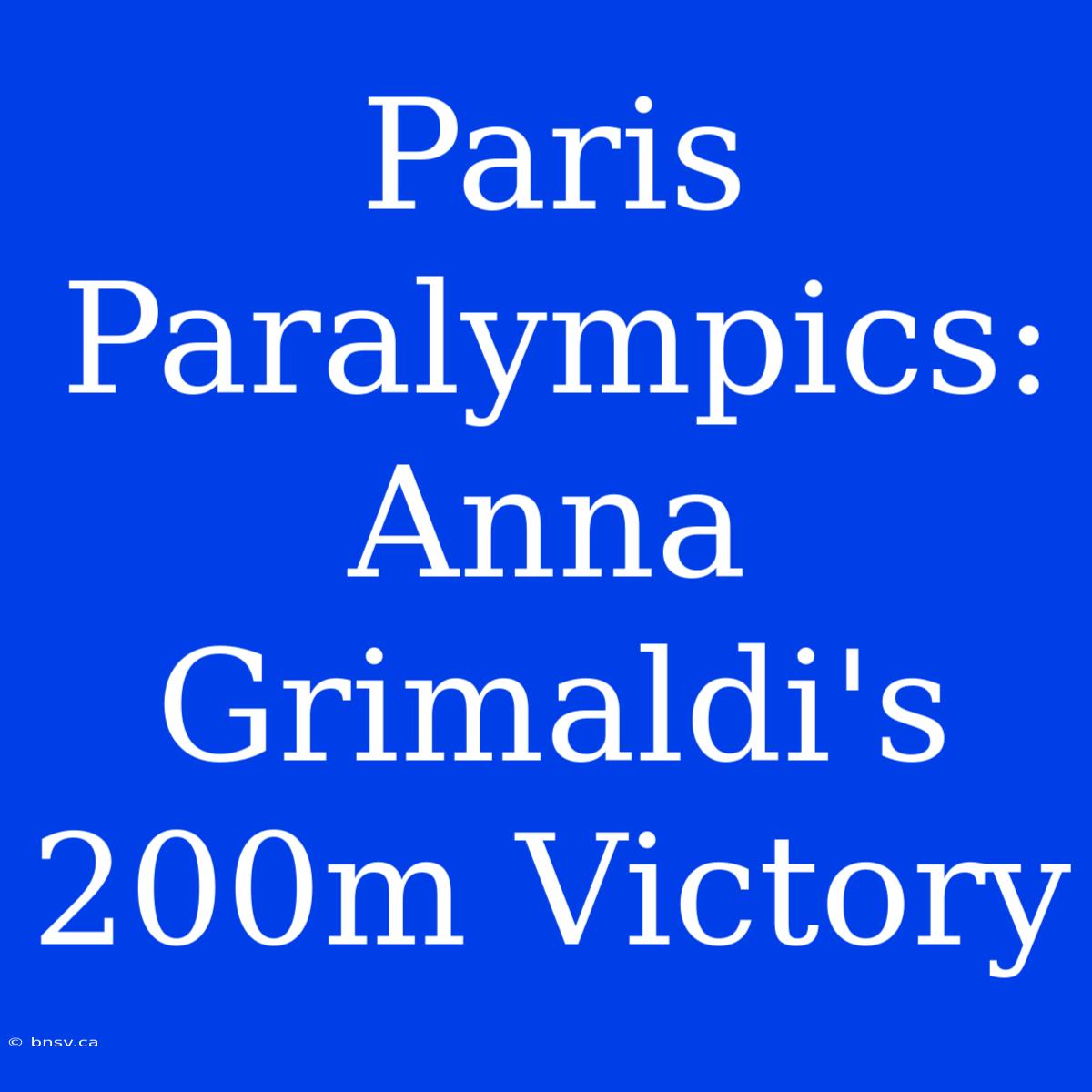 Paris Paralympics: Anna Grimaldi's 200m Victory