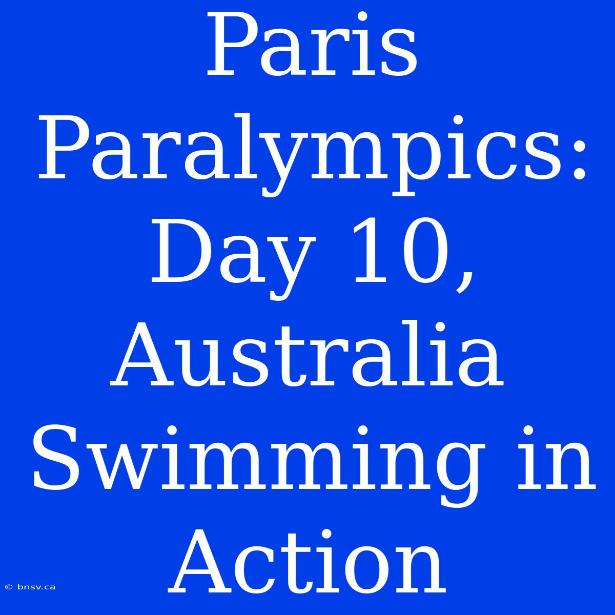 Paris Paralympics: Day 10, Australia Swimming In Action