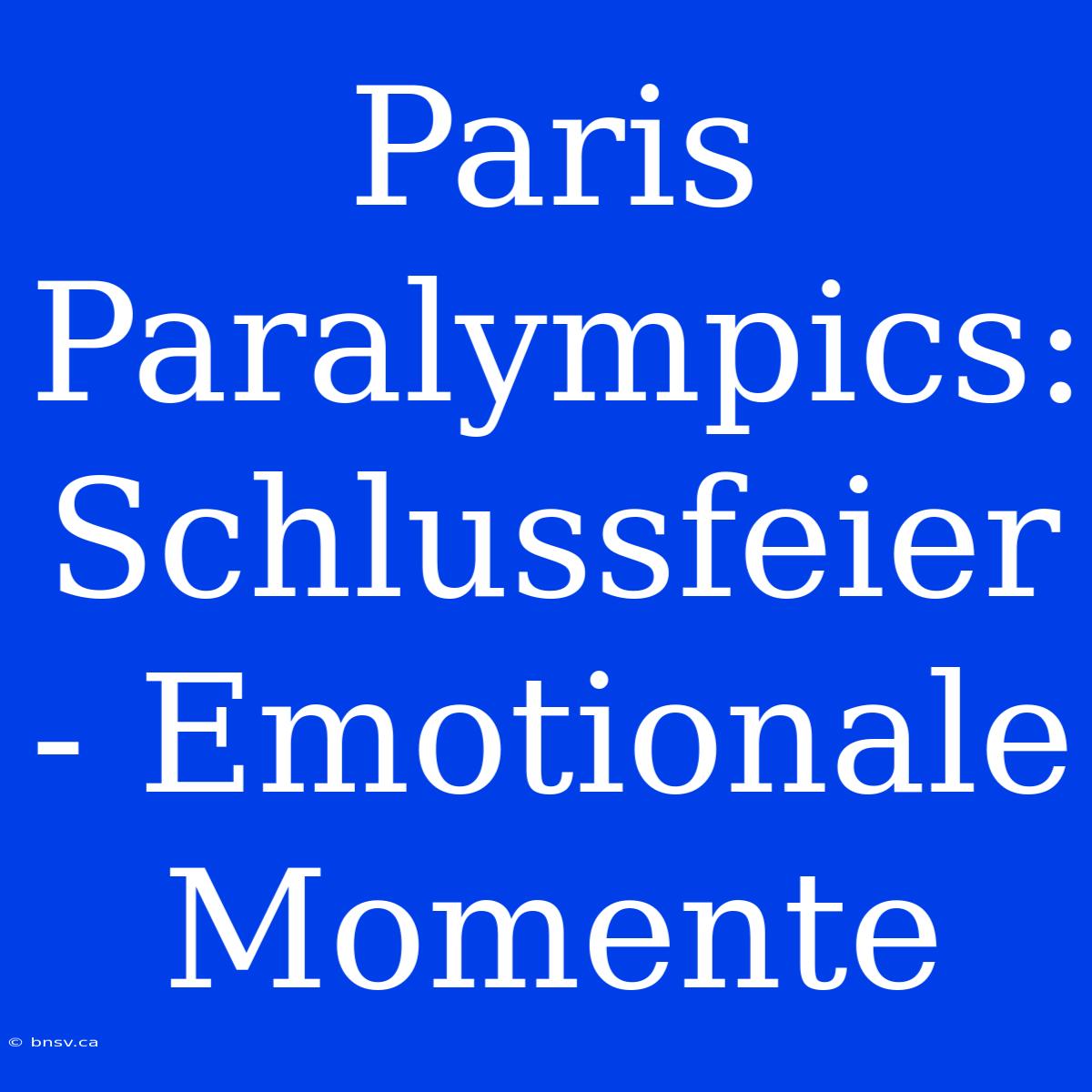 Paris Paralympics: Schlussfeier - Emotionale Momente