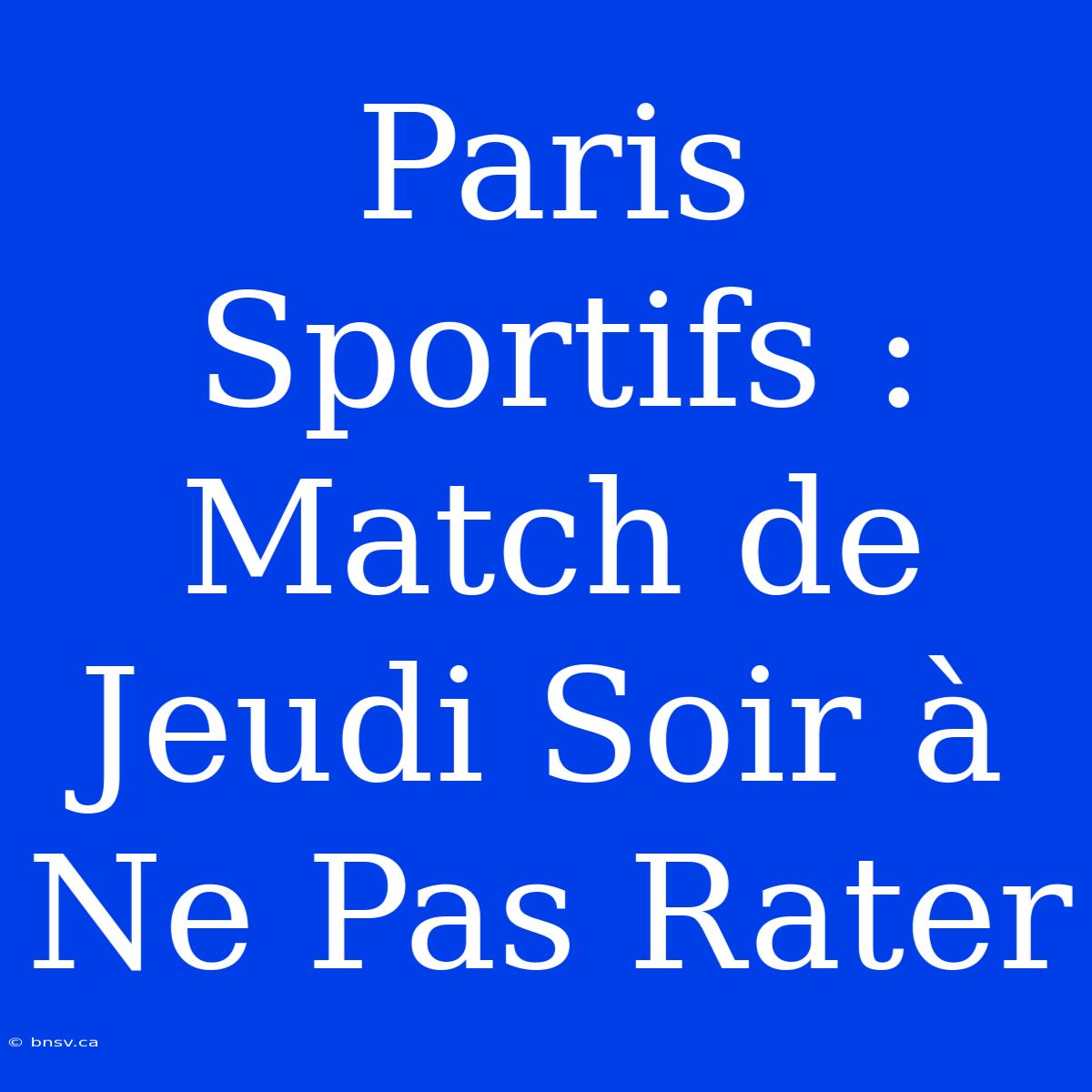 Paris Sportifs : Match De Jeudi Soir À Ne Pas Rater