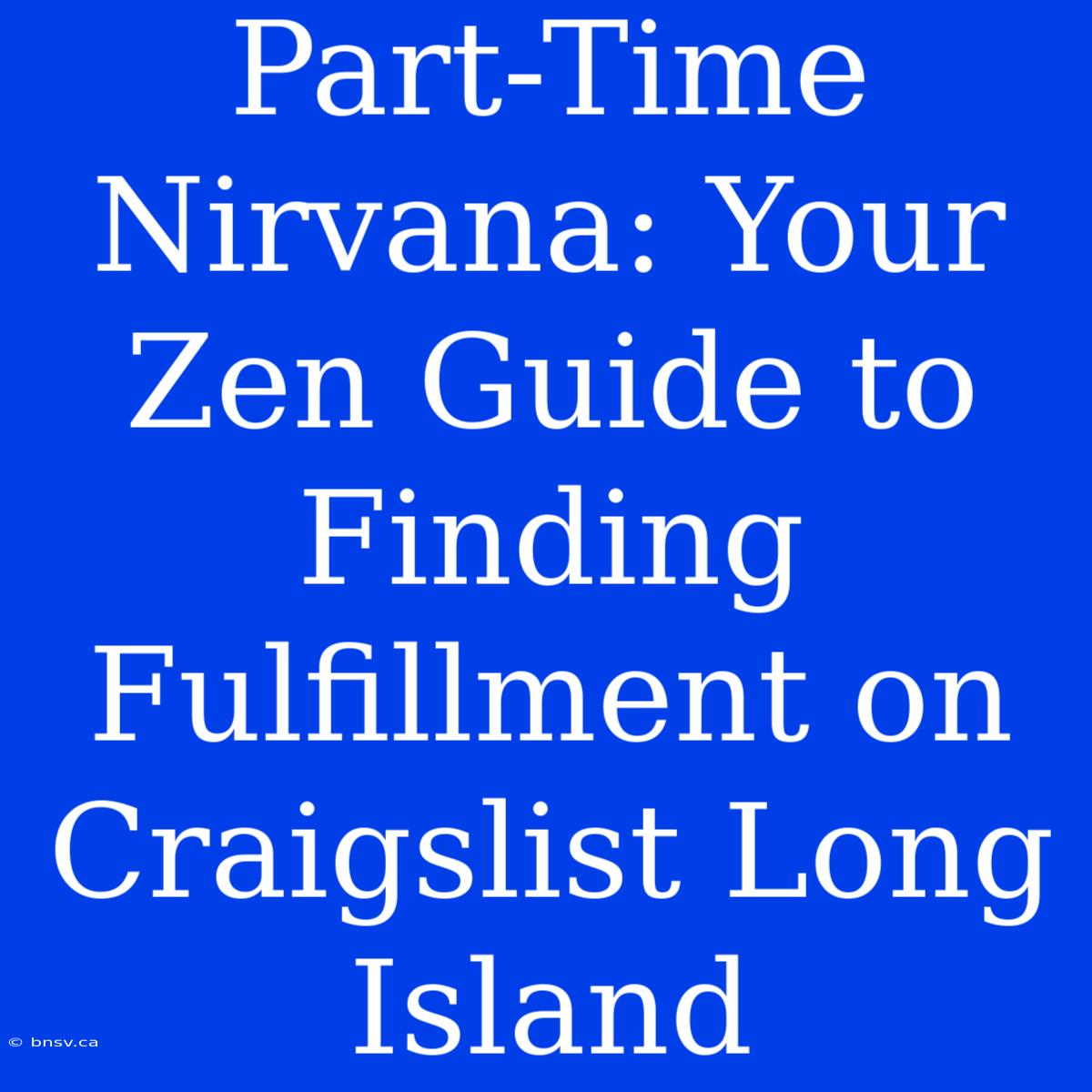 Part-Time Nirvana: Your Zen Guide To Finding Fulfillment On Craigslist Long Island