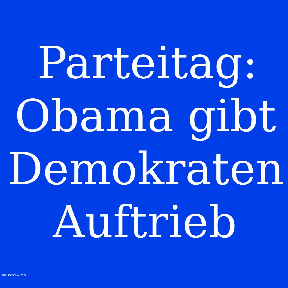 Parteitag: Obama Gibt Demokraten Auftrieb