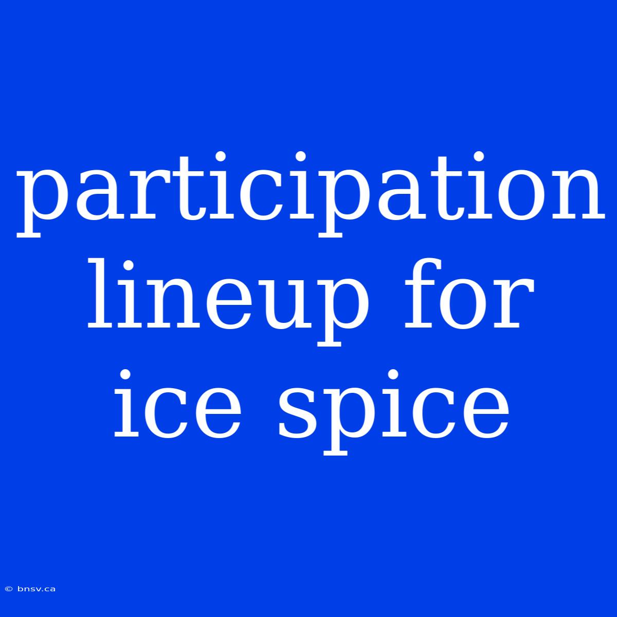 Participation Lineup For Ice Spice