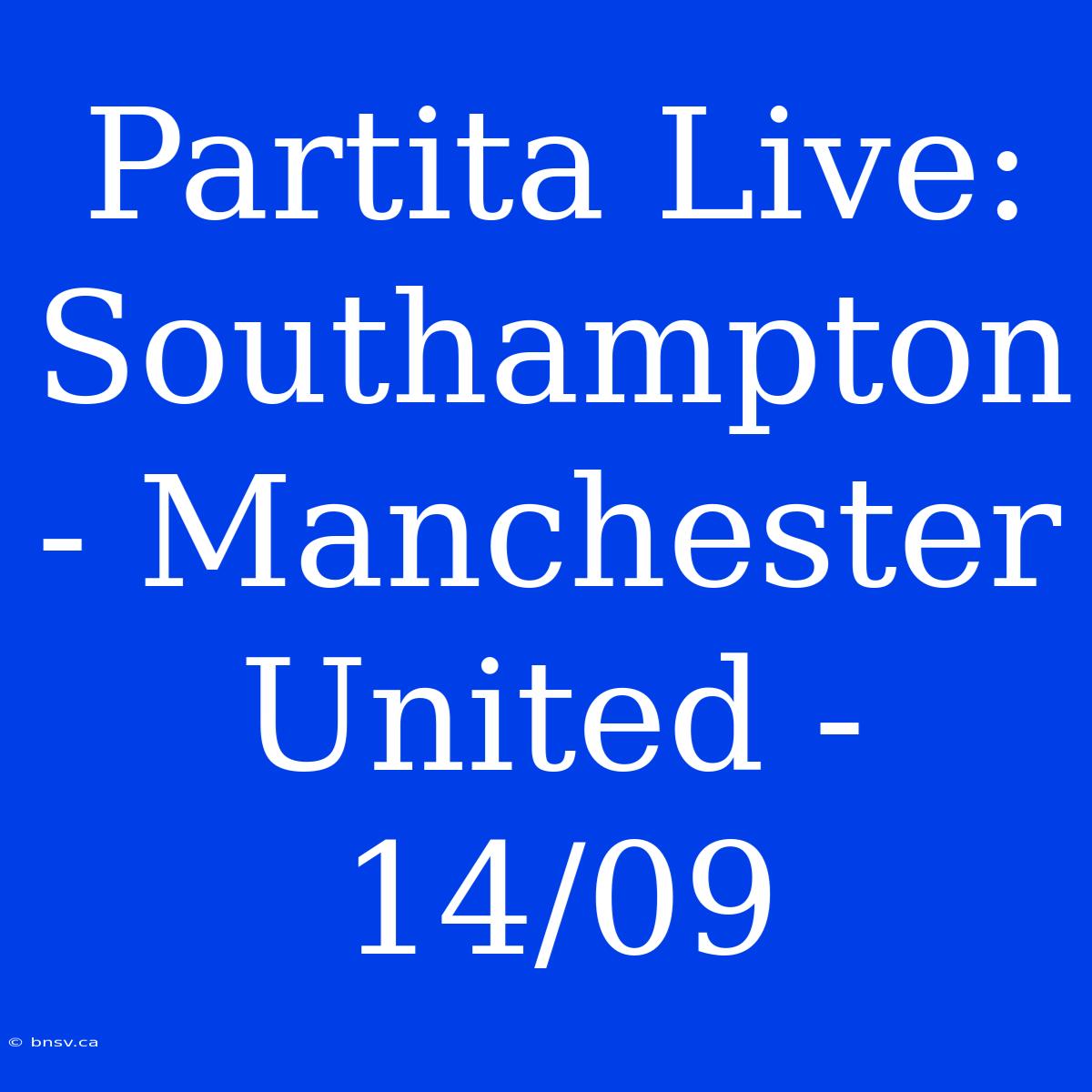 Partita Live: Southampton - Manchester United - 14/09