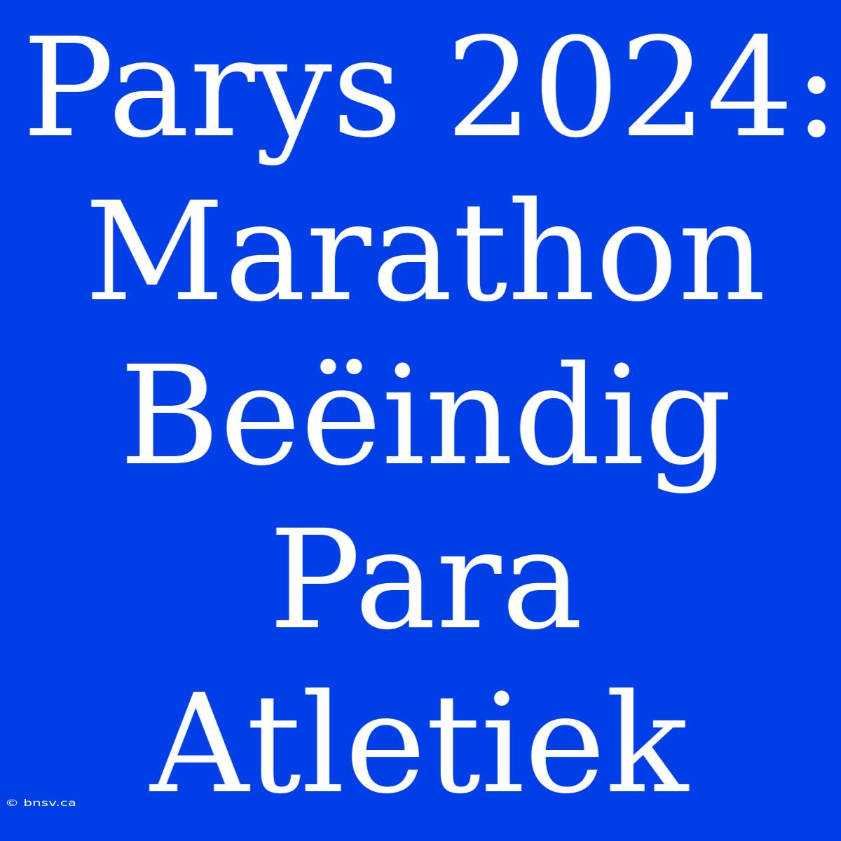 Parys 2024: Marathon Beëindig Para Atletiek