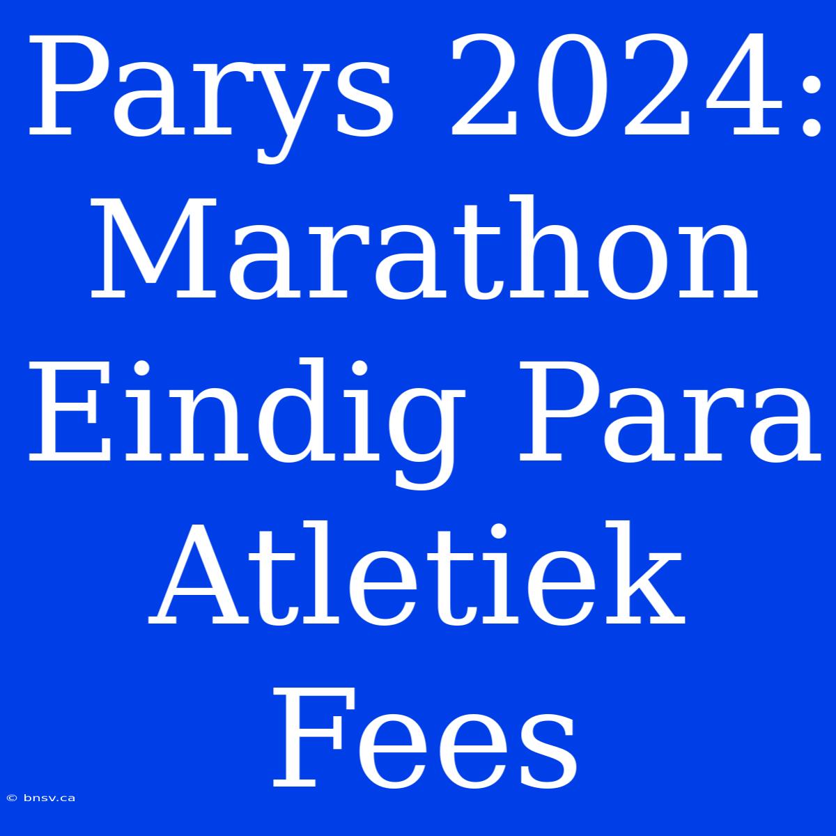 Parys 2024: Marathon Eindig Para Atletiek Fees