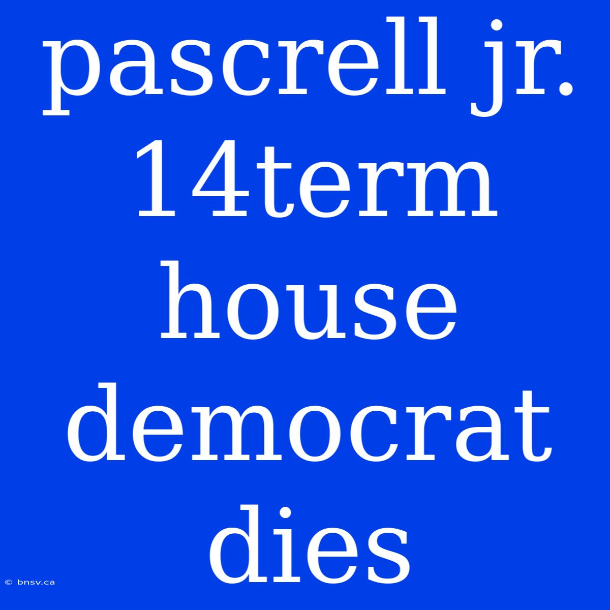 Pascrell Jr. 14term House Democrat Dies