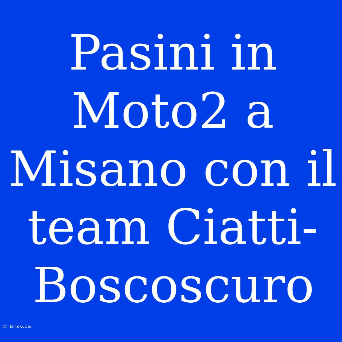 Pasini In Moto2 A Misano Con Il Team Ciatti-Boscoscuro