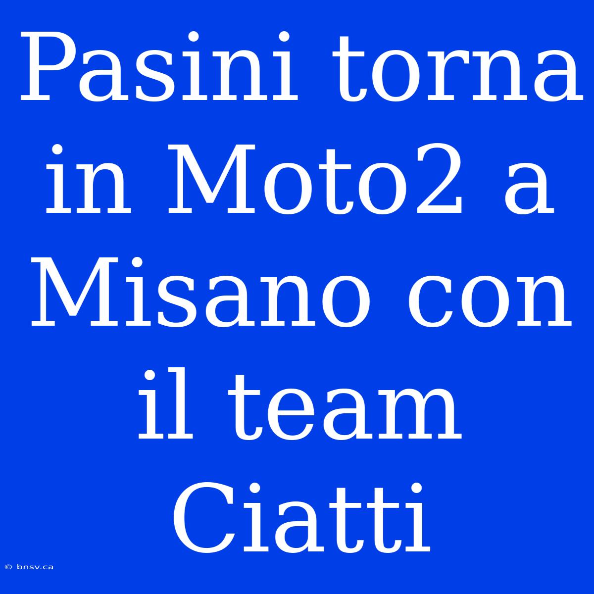 Pasini Torna In Moto2 A Misano Con Il Team Ciatti