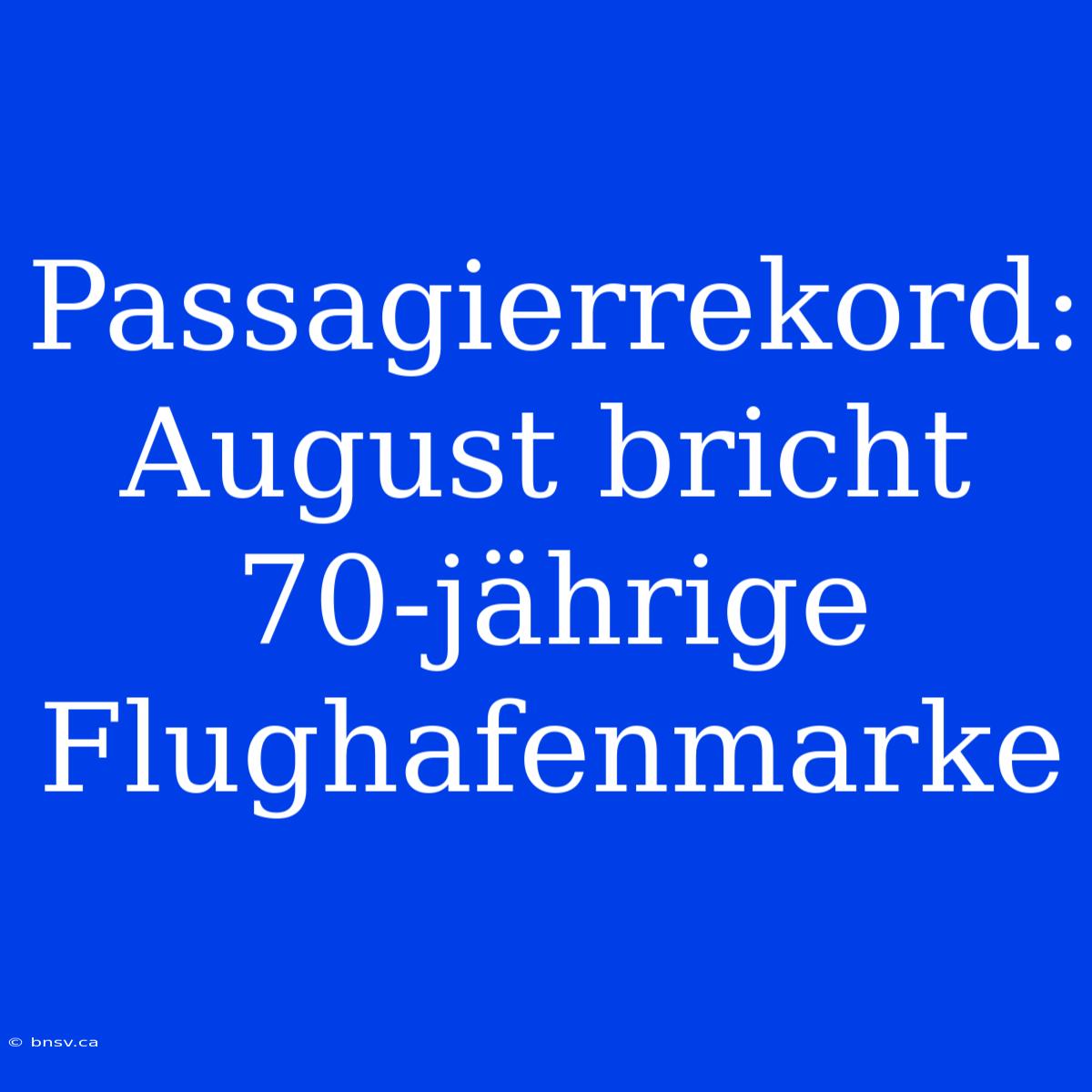 Passagierrekord: August Bricht 70-jährige Flughafenmarke